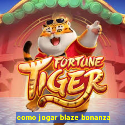 como jogar blaze bonanza